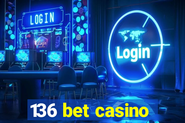 136 bet casino